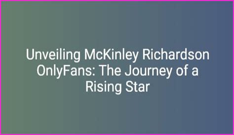 Mckinley Richardson: The Rising Star Of Content Creation